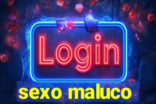 sexo maluco